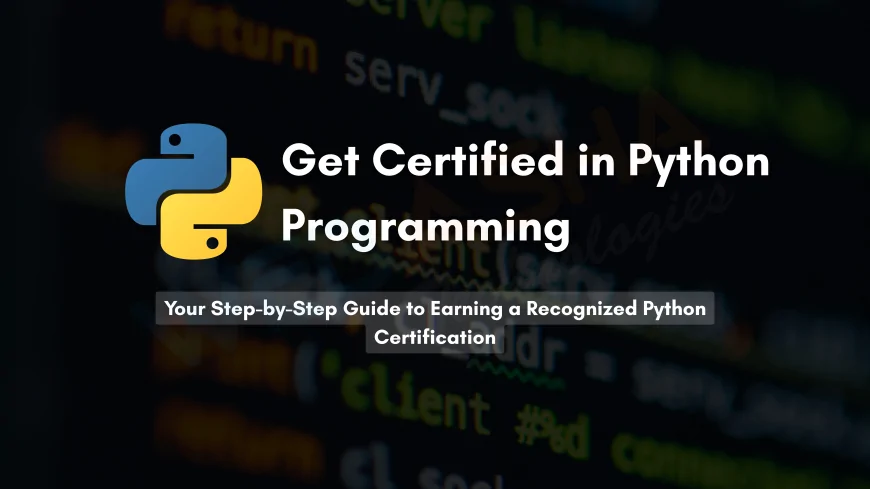 How to Get Certified in Python Programming | A Complete Guide