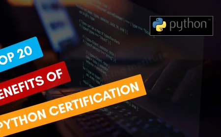Top 20 Benefits of Python Programming Certification for Career Growth