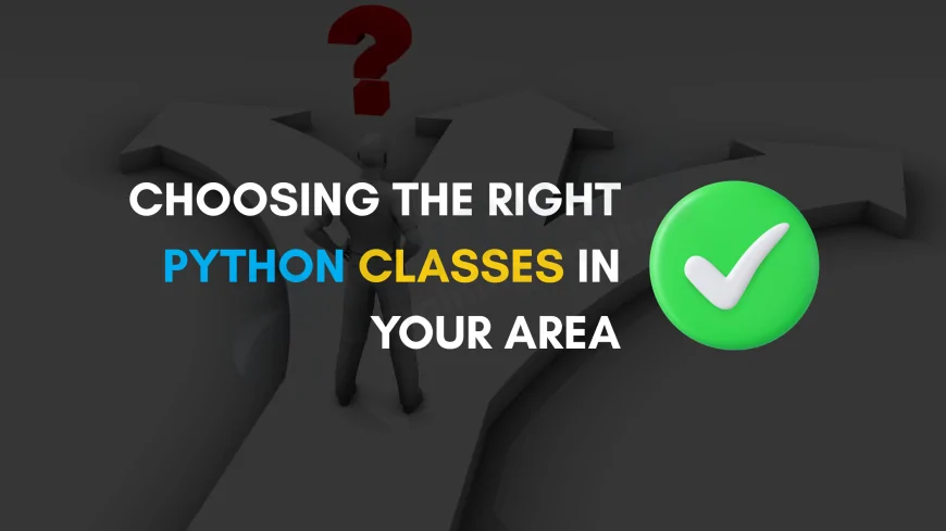 How to Find the Best Local Python Classes Near You | A Complete Guide for Career-Focused Learners