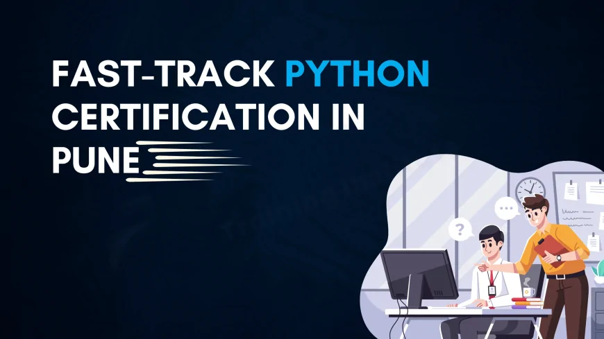 How to Get Python Certification Quickly | Fast Python Course in Pune