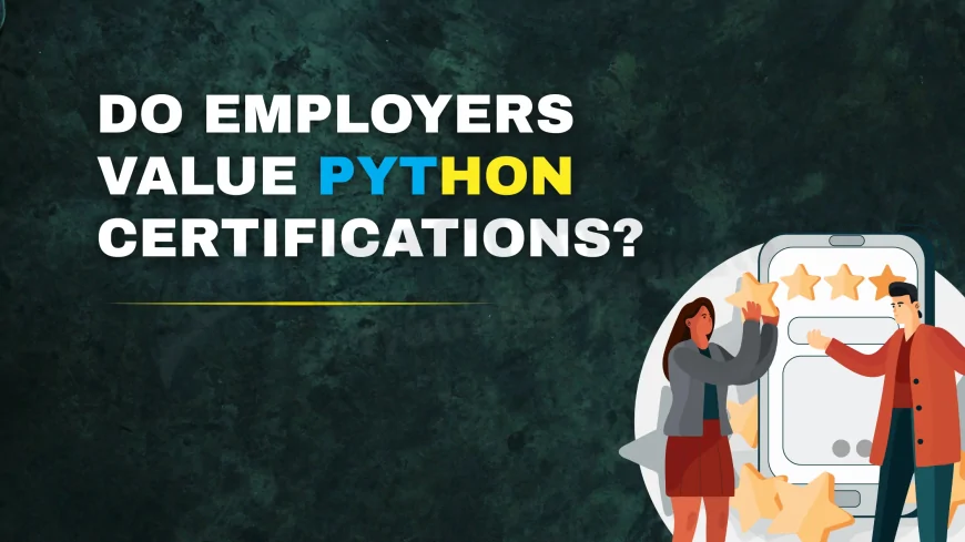 Do Employers Value Python Certifications | What You Need to Know | 2025 Guide