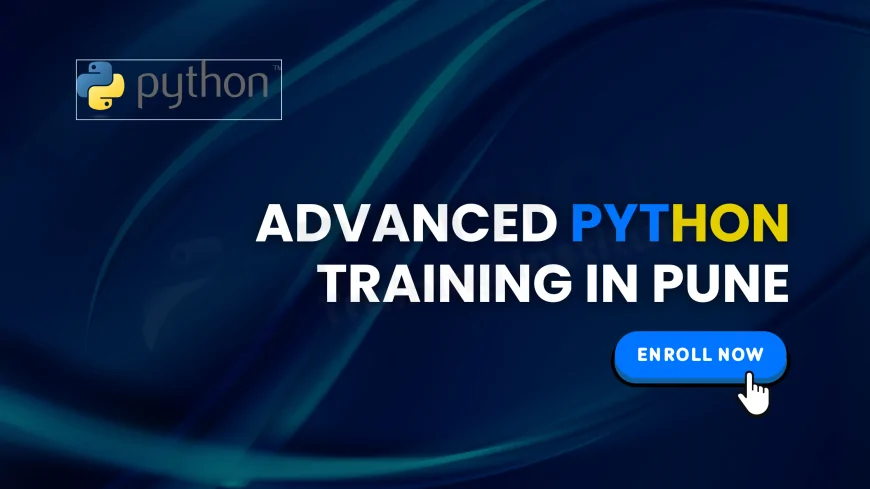 What Is Covered in Advanced Python Training | Complete Guide for Learners in Pune