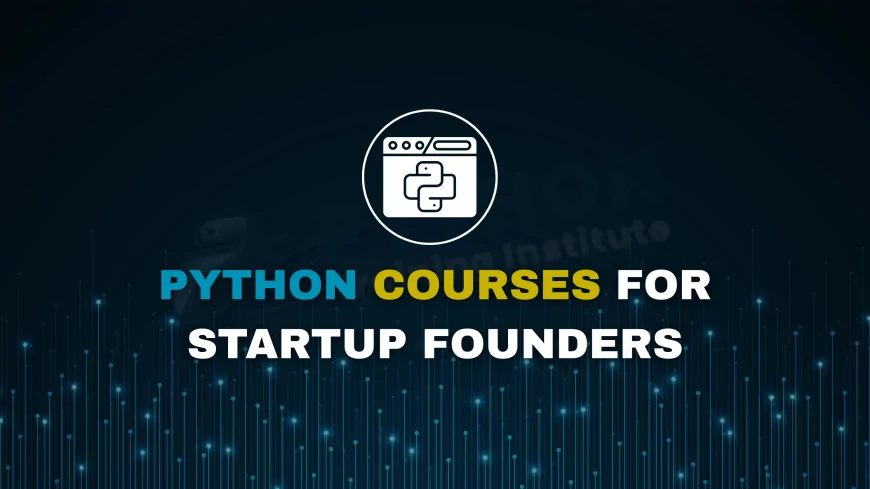 Best Python Courses for Startup Founders in Pune | Build MVPs, Automate, and Analyze
