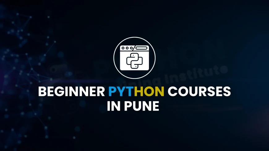 Beginner-Friendly Python Institutes in Pune | Python Programming for Absolute Beginners in Pune