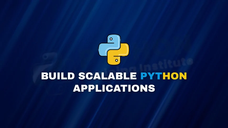 Learn How to Build Scalable Python Applications Pune | Master Building Scalable Python Applications in Pune