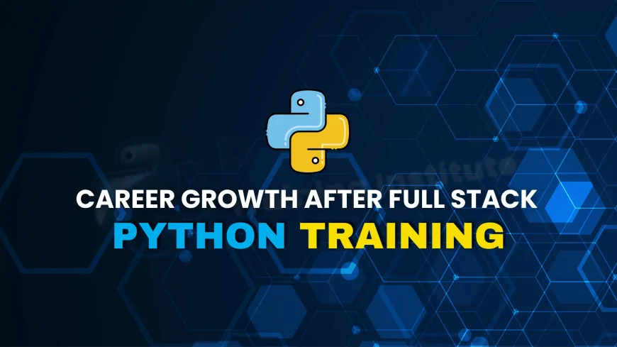 Career Opportunities After Completing Python Full Stack Course in Pune | Top Job Prospects After Finishing Python Full Stack Courses in Pune