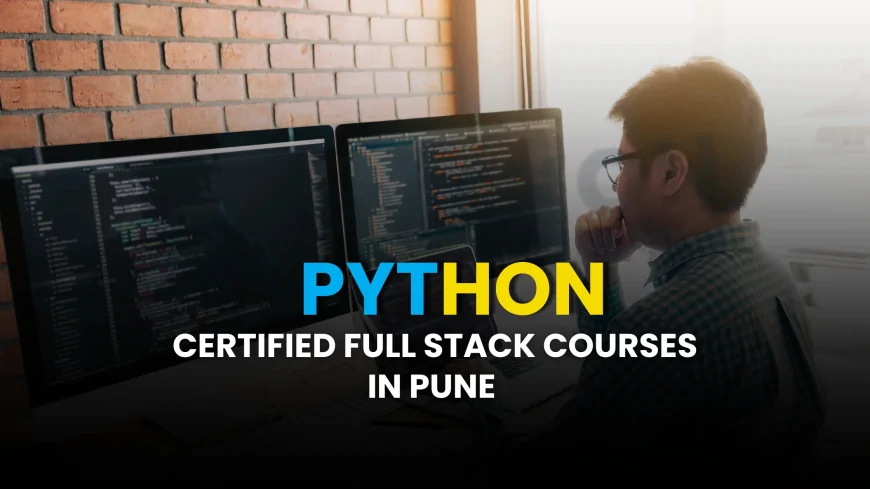 Get Certified with Full Stack Python Courses in Pune | Pune’s Best Certified Full Stack Python Programs