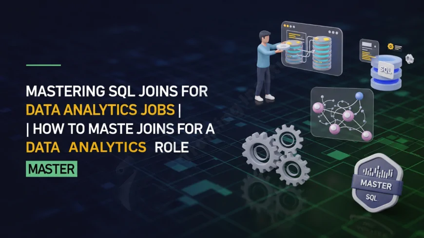 Mastering SQL Joins for Data Analytics Jobs | How to Master SQL Joins for a Data Analytics Role