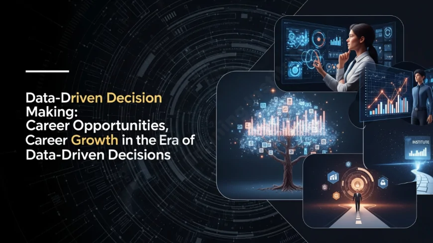 Data-Driven Decision Making: Career Opportunities | Career Growth in the Era of Data-Driven Decisions
