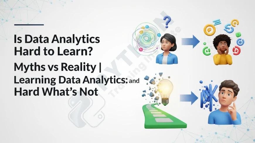 Is Data Analytics Hard to Learn? Myths vs Reality | Learning Data Analytics: What’s Hard and What’s Not