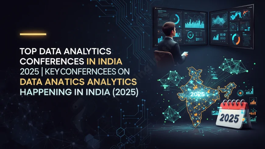 Top Data Analytics Conferences in India 2025 | Key Conferences on Data Analytics Happening in India (2025)