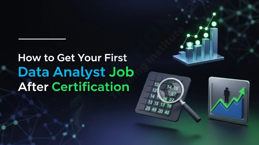 How to Get Your First Data Analyst Job After Certification | Beginner’s Guide: From Data Analytics Certification to Employment