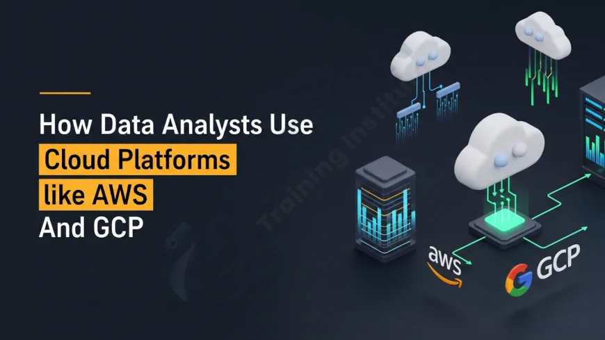 How Data Analysts Use Cloud Platforms like AWS and GCP | How Cloud Platforms Power Data Analytics Roles