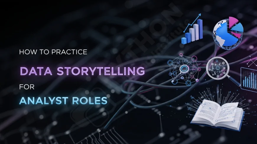 How to Practice Data Storytelling for Analyst Roles | How to Build Data Storytelling Skills as a Data Analyst