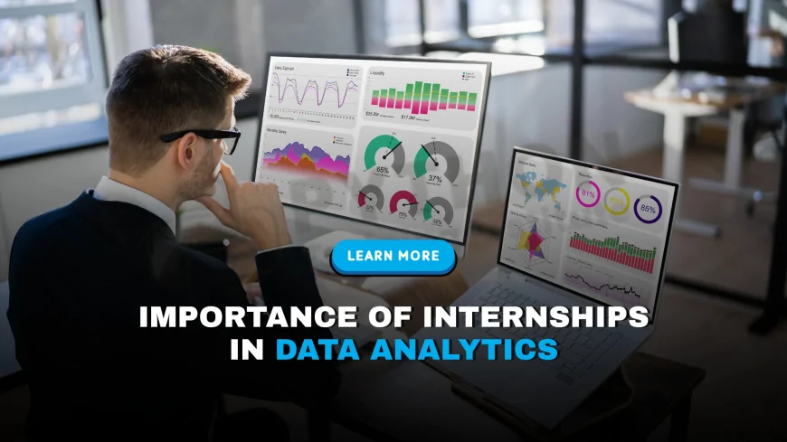 Importance of Internships in Data Analytics Careers | Benefits of Internships for Aspiring Data Analysts