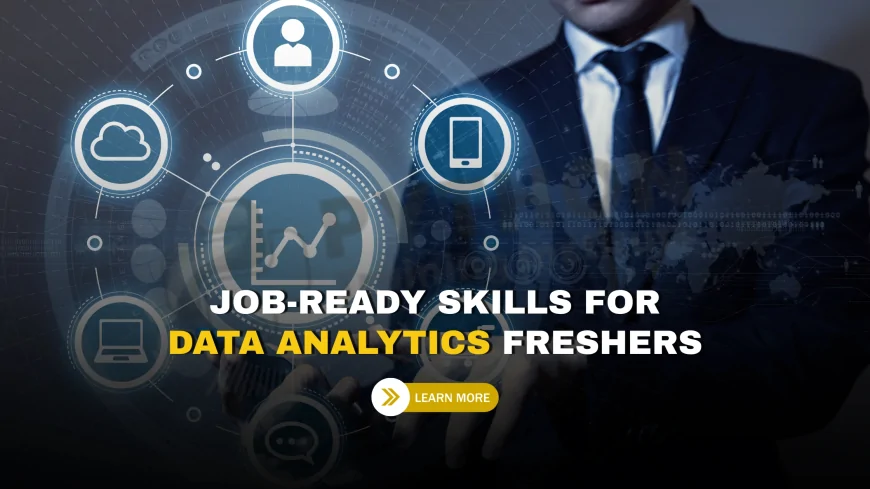 Job-Ready Skills for Data Analytics Freshers | Beginner-Friendly Skills to Start Your Data Analytics Career